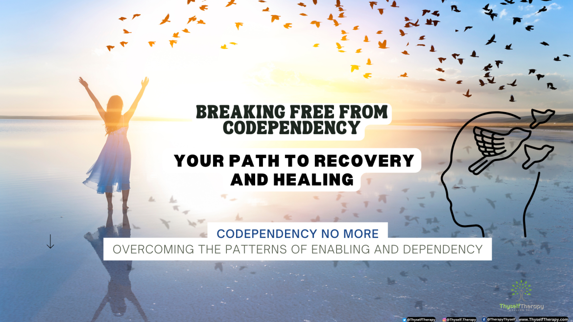 Breaking Free from Codependency Your Path to Recovery and Healing Thyself Therapy