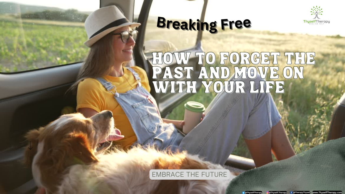 How To Forget The Past And Move On With Your Life Ways To Cope Overcome Healing Therapy