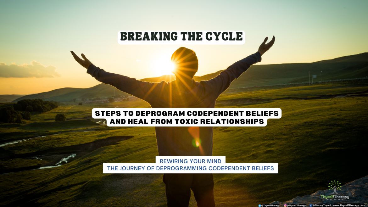 Steps Of Deprogramming Codependent Beliefs Your Path to Recovery and Healing Thyself Therapy