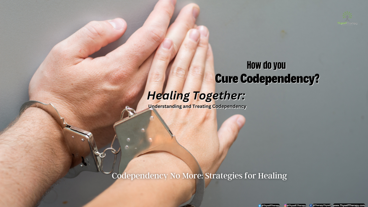 How do you cure codependency Recovery and Healing Thyself Therapy