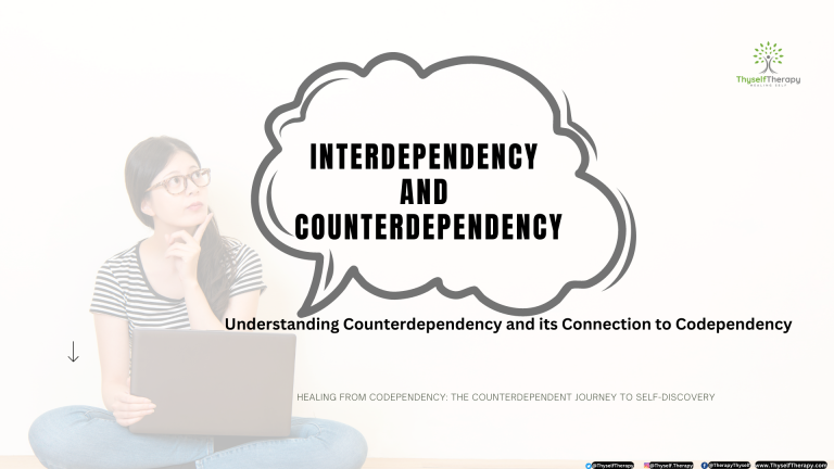 Understanding Counterdependency and its Connection to Codependency Recovery and Healing Thyself Therapy