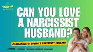 Can you love a narcissist husband