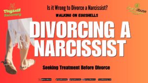 Is it Wrong to Divorce a Narcissist XNarcAbuse ThyselfRecovery